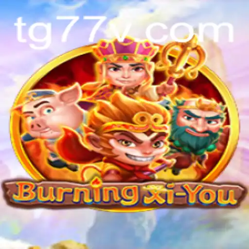 Exploring the Mystical World of BurningXiYou Through TG77