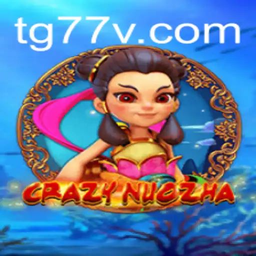 CrazyNuoZha: A Thrilling New Experience in Gaming with TG77